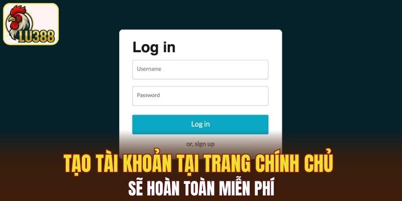 Tạo tài khoản tại trang chính chủ sẽ hoàn toàn miễn phí